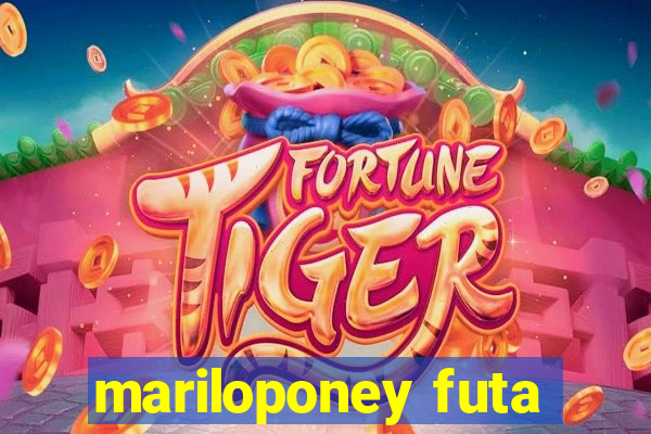 mariloponey futa